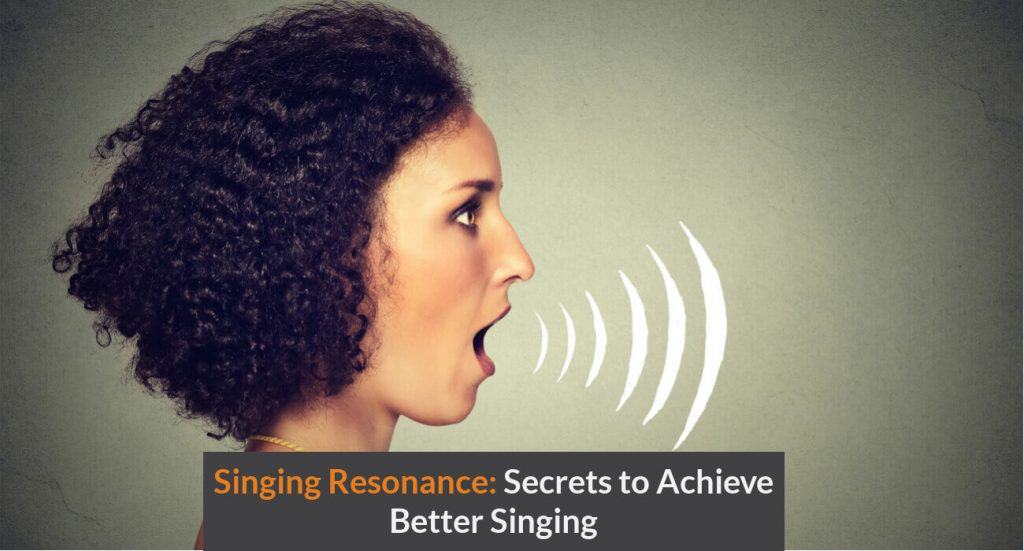 Singing Resonance Secrets to Achieve Better Singing